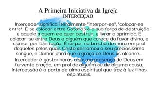 A Primeira Iniciativa da Igreja
INTERCEÇÃO
 