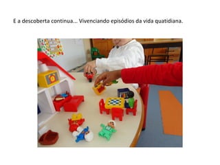 E a descoberta continua... Vivenciando episódios da vida quatidiana.
 