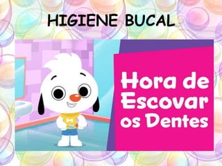 HIGIENE BUCAL
 