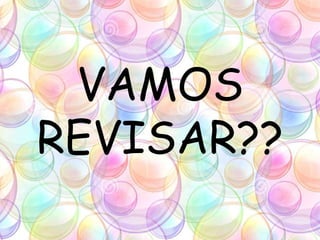 VAMOS
REVISAR??
 