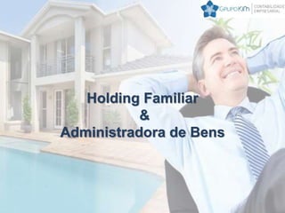 Holding Familiar
&
Administradora de Bens
 