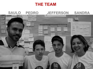THE TEAM 
SAULO PEDRO JEFFERSON SANDRA 
 