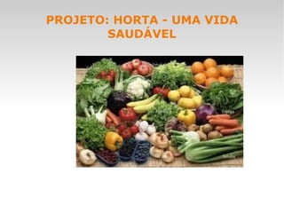 PROJETO: HORTA - UMA VIDA SAUDÁVEL 