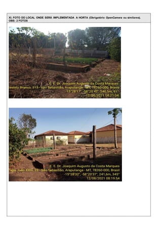 XI. FOTO DO LOCAL ONDE SERÁ IMPLEMENTADA A HORTA (Obrigatório OpenCamera ou similares).
OBS: 2 FOTOS
 