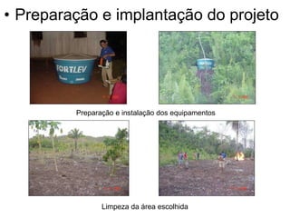 Preparação e implantação do projeto Preparação e instalação dos equipamentos  Limpeza da área escolhida  
