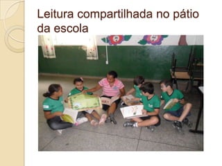 Leitura compartilhada no pátio
da escola
 