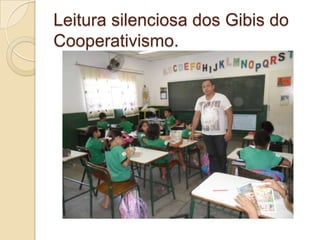 Leitura silenciosa dos Gibis do
Cooperativismo.
 
