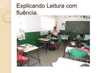 Explicando Leitura com
fluência.
 