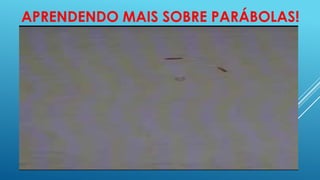APRENDENDO MAIS SOBRE PARÁBOLAS!

 