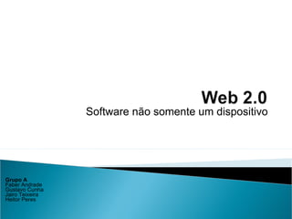Software não somente um dispositivo Grupo A Faber Andrade Gustavo Cunha Jairo Teixeira Heitor Peres 