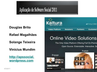 4/3/2011 Douglas Brito Rafael Magalhães Solange Teixeira Vinícius Mundim http://apssocial. wordpress.com 