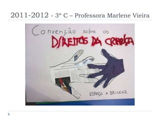 2011-2012 - 3º C – Professora Marlene Vieira
 