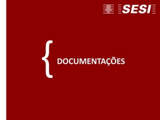 DOCUMENTAÇÕES
{
 