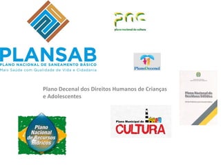 Plano Decenal dos Direitos Humanos de Crianças
e Adolescentes
 