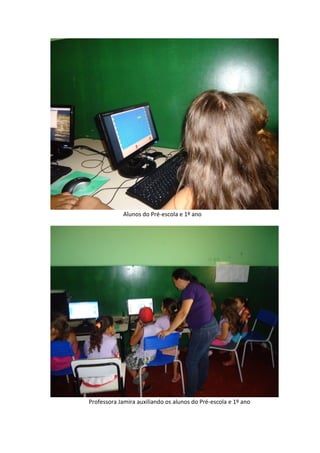 Alunos do Pré-escola e 1º ano




Professora Jamira auxiliando os alunos do Pré-escola e 1º ano
 