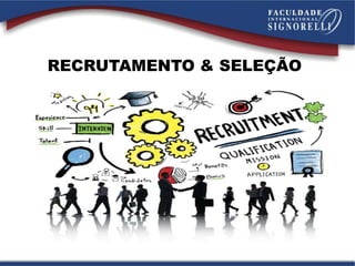 RECRUTAMENTO & SELEÇÃO
 