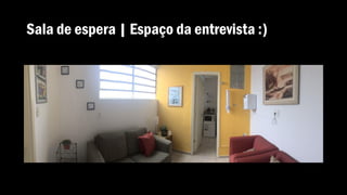 Sala de espera | Espaço da entrevista :)
 