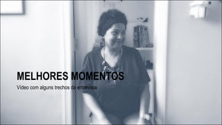 MELHORES MOMENTOS
Vídeo com alguns trechos da entrevista
 