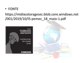 • FONTE
https://midiasstoragesec.blob.core.windows.net
/001/2019/10/l5-pemec_18_maio-1.pdf
 