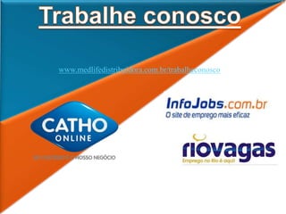 www.medlifedistribuidora.com.br/trabalheconosco
 