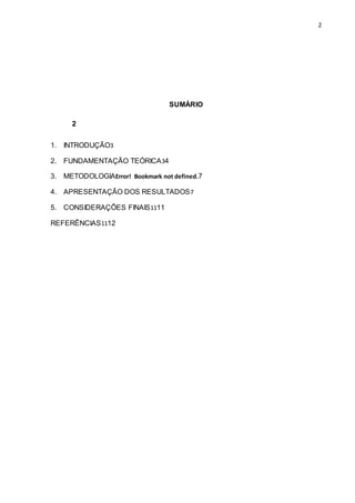 2
SUMÁRIO
2
1. INTRODUÇÃO3
2. FUNDAMENTAÇÃO TEÓRICA34
3. METODOLOGIAError! Bookmark not defined.7
4. APRESENTAÇÃO DOS RESULTADOS7
5. CONSIDERAÇÕES FINAIS1111
REFERÊNCIAS1112
 