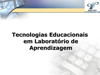Tecnologias Educacionais  em Laboratório de Aprendizagem 