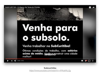 Subcuritiba
https://www.youtube.com/watch?v=vFAIu6ALc2g
 