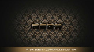 INTERCEMENT – CAMPANHA DE INCENTIVO
1

 