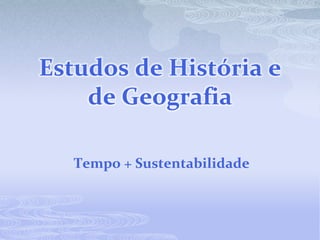 EstudosdeHistória e de Geografia Tempo + Sustentabilidade