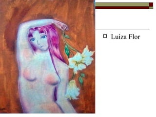    Luiza Flor
 