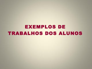 EXEMPLOS DE TRABALHOS DOS ALUNOS 