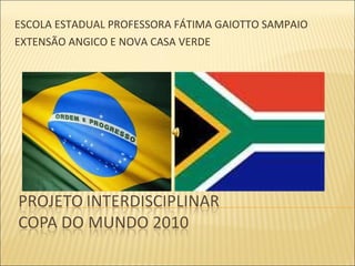 ESCOLA ESTADUAL PROFESSORA FÁTIMA GAIOTTO SAMPAIO EXTENSÃO ANGICO E NOVA CASA VERDE 