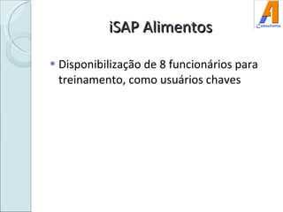 iSAP Alimentos Disponibilização de 8 funcionários para  treinamento, como usuários chaves 