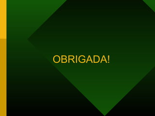 OBRIGADA!
 