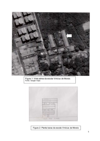 5
Figura 1: Vista aérea da escola Vinícius de Morais
Fonte: Google maps
Figura 2: Planta baixa da escola Vinícius de Morais
 