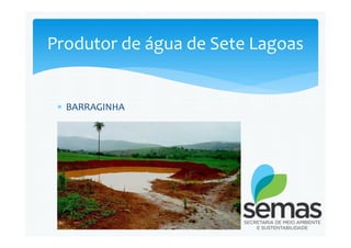  BARRAGINHA
Produtor de água de Sete Lagoas
 