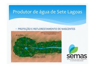  PROTEÇÃO E REFLORESTAMENTO DE NASCENTES
Produtor de água de Sete Lagoas
 