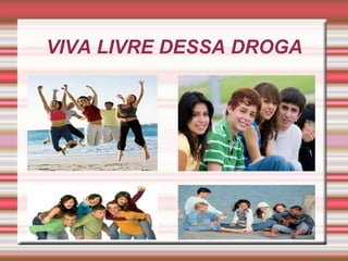 VIVA LIVRE DESSA DROGA 