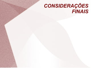 CONSIDERAÇÕES
FINAIS
 