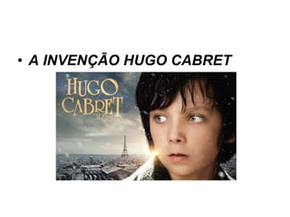 • A INVENÇÃO HUGO CABRET
 