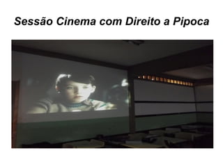 Sessão Cinema com Direito a Pipoca
 