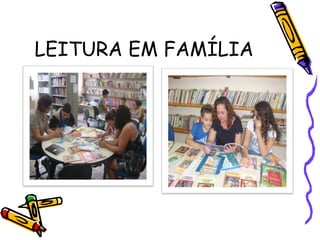 LEITURA EM FAMÍLIA
 