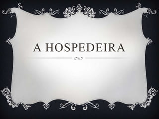 A HOSPEDEIRA
 
