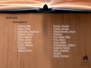 autores
biblioteca
E S D S
 Estrangeiros
 Calvino, Italo
 Carey, Peter
 Cervantes, Miguel de
 Chatwin, Bruce
 Dante Alighieri
 Defoe, Daniel
 Eco, Umberto
 Énard, Mathias
 Homero
 Maalouf, Amin
 Magris, Claudio
 Orwell, George
 Pérez-Reverte, Arturo
 Petrarca
 Poe, Edgar Allan
 Polo, Marco
 Scott, Walter
 Shakespeare, William
 Suskind, Patrick
 Swift, Jonathan
 Vergílio
 Zimler, Richard
 