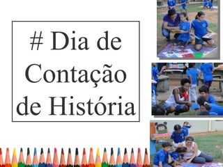 # Dia de
 Contação
de História
 