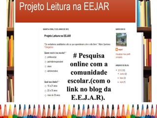 # Pesquisa
  online com a
  comunidade
escolar.(com o
link no blog da
  E.E.J.A.R).
 