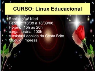 CURSO: Linux Educacional ,[object Object],[object Object],[object Object],[object Object],[object Object],[object Object]