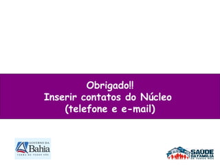 Obrigado!! Inserir contatos do Núcleo  (telefone e e-mail) 