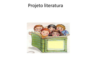 Projeto literatura,[object Object]