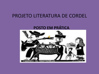 PROJETO LITERATURA DE CORDEL

        POSTO EM PRÁTICA
 